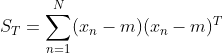 S_T=\sum_{n=1}^N(x_n-m)(x_n-m)^T