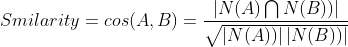 Smilarity=cos(A,B )=\frac{\left |N(A)\bigcap N(B)) \right |}{\sqrt{\left | N(A)) \right |\left | N(B)) \right |}}