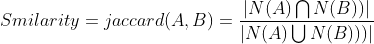 Smilarity=jaccard(A,B )=\frac{\left |N(A)\bigcap N(B)) \right |}{\left | N(A)\bigcup N(B))) \right |}