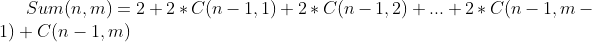 Sum(n,m)=2+2*C(n-1,1)+2*C(n-1,2)+...+2*C(n-1,m-1)+C(n-1,m)