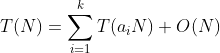 T(N)=\sum_{i=1}^{k}T(a_{i}N)+O(N)