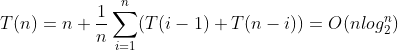 T(n)=n+\frac{1}{n}\sum_{i=1}^{n}(T(i-1)+T(n-i))=O(nlog_{2}^n)