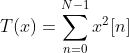 T(x)=\sum_{n=0}^{N-1}x^{2}[n]