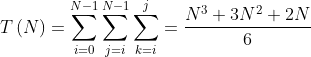 T\left ( N \right )=\sum_{i=0}^{N-1}\sum _{j=i}^{N-1}\sum _{k=i}^{j}=\frac{N^{3}+3N^{2}+2N}{6}