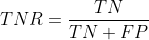 TNR = \frac{TN}{TN + FP}