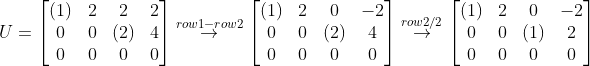 U=\begin{bmatrix} (1)& 2 & 2 & 2\\ 0& 0 &(2) & 4\\ 0 & 0 &0 &0 \end{bmatrix}\overset{row1-row2}{\rightarrow}\begin{bmatrix} (1)& 2 & 0 & -2\\ 0& 0 &(2) & 4\\ 0 & 0 &0 &0 \end{bmatrix}\overset{row2/2}{\rightarrow}\begin{bmatrix} (1)& 2 & 0 & -2\\ 0& 0 &(1) & 2\\ 0 & 0 &0 &0 \end{bmatrix}