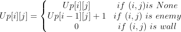 Up[i][j]= \left\{\begin{matrix} Up[i][j]& if \ (i,j) is \ None &\\ Up[i-1][j] + 1& if\ (i,j) \ is \ enemy & \\ 0&if \ (i,j) \ is \ wall & \end{matrix}\right.
