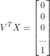 V^{T}X=\begin{bmatrix} 0\\ 0\\ 0\\ ...\\ 1 \end{bmatrix}