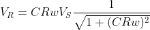 V_R=CRwV_S\frac{1}{\sqrt{1+(CRw)^{2}}}