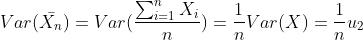 Var(ar{X_{n}})=Var(frac{sum_{i=1}^{n}X_{i}}{n})=frac{1}{n}Var(X)=frac{1}{n}u_{2}