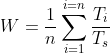 W = \frac{1}{n}\sum _{i=1}^{i=n}\frac{T_{i}}{T_{s}}
