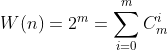 W(n)=2^m=\sum _{i=0}^mC_{m}^{i}
