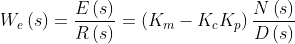 W_{e}\left ( s \right )=\frac{E\left ( s \right )}{R\left ( s \right )}=\left ( K_{m}-K_{c}K_{p} \right )\frac{N\left ( s \right )}{D\left ( s \right )}