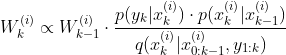 W_{k}^{(i)}\propto W_{k-1}^{(i)}\cdot \frac{p({​{y}_{k}}|x_{k}^{(i)})\cdot p(x_{k}^{(i)}|x_{k-1}^{(i)})}{q(x_{k}^{(i)}|x_{0:k-1}^{(i)},{​{y}_{1:k}})}