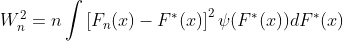 W_n^2=n\int \left [ F_n(x)-F^*(x) \right ]^2\psi (F^*(x))dF^*(x)