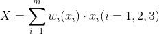 X = \sum_{i=1}^{m} w_{i}(x_{i}) \cdot x_{i}(i=1, 2, 3)