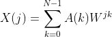 X(j)=sum_{k=0}^{N-1}A(k)W^{jk}