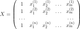 X=\left(\begin{array}{ccccc} 1 & x_{1}^{(1)} & x_{2}^{(1)} & \ldots & x_{m}^{(1)} \\ 1 & x_{1}^{(2)} & x_{2}^{(2)} & \ldots & x_{m}^{(2)} \\ \ldots & & & & \ldots \\ 1 & x_{1}^{(n)} & x_{2}^{(n)} & \ldots & x_{m}^{(n)} \end{array}\right)