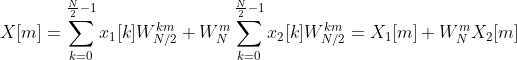 X[m] = \sum_{k=0}^{\frac{N}{2}-1}x_{1}[k]W_{N/2}^{km} + W_{N}^{m}\sum_{k=0}^{\frac{N}{2}-1}x_{2}[k]W_{N/2}^{km} =X_{1}[m]+W_{N}^{m}X_{2}[m]