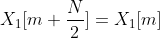X_{1}[m+\frac{N}{2}] = X_{1}[m]