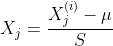 X_ {j} = \ frac {X_ {j} ^ {\ left（i \ right）}  -  \ mu} {S}