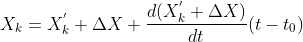 X_{k} =X_{k} ^{'} +\Delta X +\frac{d(X_{k} ^{'} +\Delta X)}{dt}(t-t_{0})
