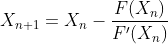 X_{n+1} = X_{n} - \frac{F(X_{n})}{F'(X_{n})}