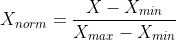 X_{norm} = frac {X - X_{min}}{X_{max} - X_{min}}