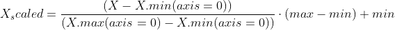 X_scaled = \frac{ (X - X.min(axis=0)) }{ (X.max(axis=0) - X.min(axis=0))} \cdot (max - min)+min