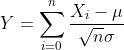 Y=\sum_{i=0}^{n}\frac{X_{i}-\mu}{\sqrt{n}\sigma}