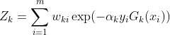 Z_{k} =\sum_{i=1}^{m}w_{ki} \exp (-\alpha _{k}y_{i}G_{k}(x_{i}))