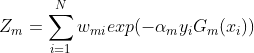 Z_{m}=\sum_{i=1}^{N}w_{mi}exp(-\alpha_{m} y_{i}G_{m}(x_{i}))