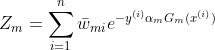 Z_{m}=\sum_{i=1}^{n}\bar{w}_{mi}e^{-y^{(i)}\alpha _{m}G_{m}(x^{(i)})}