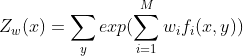 Z_{w}(x)=\sum _yexp(\sum_{i=1}^{M}w_{i}f_{i}(x,y))