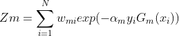 Zm=\sum_{i=1}^{N}w_{mi}exp(-\alpha_{m}y_{i}G_{m}(x_{i}))