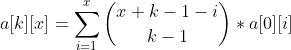 a[k][x]=\sum_{i=1}^{x}\binom{x+k-1-i}{k-1}*a[0][i]