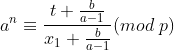 a^n\equiv \frac{t+\frac{b}{a-1}}{x_1+\frac{b}{a-1}}(mod ~p)