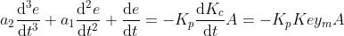 a_{2}\frac{\mathrm{d^{3}}e }{\mathrm{d} t^{3}}+a_{1}\frac{\mathrm{d^{2}}e }{\mathrm{d} t^{2}}+\frac{\mathrm{d} e}{\mathrm{d} t}=-K_{p}\frac{\mathrm{d} K_{c}}{\mathrm{d} t}A=-K_{p}Key_{m}A