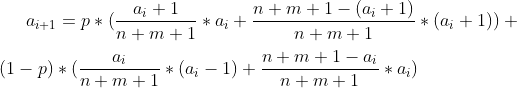 a_{i+1}=p*( \frac {a_i+1}{n+m+1}*a_i+ \frac {n+m+1-(a_i+1)}{n+m+1}*(a_i+1))+\\\\(1-p)*( \frac {a_i}{n+m+1}*(a_i-1)+ \frac {n+m+1-a_i}{n+m+1}*a_i)