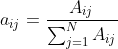 a_{ij} = \frac{A_{ij}}{\sum_{j=1}^{N}A_{ij}}