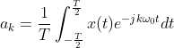 a_{k}=\frac{1}{T}\int_{-\frac{T}{2}}^{\frac{T}{2}}x(t)e^{-jk\omega_{0}t}dt