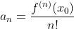 a_{n}=\frac{f^{(n)}(x_{0})}{n!}
