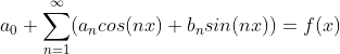 a_0 + \sum_{n = 1}^{\infty }(a_ncos(nx) + b_nsin(nx))=f(x)