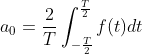 a_0=\frac{2}{T}\int^{\frac{T}{2}}_{-\frac{T}{2}}f(t)dt