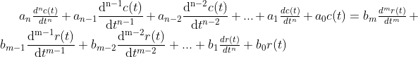 a_n\tfrac{d^nc(t)}{dt^n}+a_{n-1}\frac{\mathrm{d^{n-1}} c(t)}{\mathrm{d} t^{n-1}}+a_{n-2}\frac{\mathrm{d^{n-2}} c(t)}{\mathrm{d} t^{n-2}}+...+a_1\tfrac{dc(t)}{dt^n}+a_0c(t)=b_m\tfrac{d^mr(t)}{dt^m}+b_{m-1}\frac{\mathrm{d^{m-1}} r(t)}{\mathrm{d} t^{m-1}}+b_{m-2}\frac{\mathrm{d^{m-2}} r(t)}{\mathrm{d} t^{m-2}}+...+b_1\tfrac{dr(t)}{dt^n}+b_0r(t)