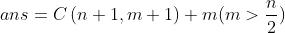 ans= C\left(n+1,m+1 \right )+m (m>\frac{n}{2})