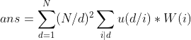 ans=\sum _{d=1}^{N}(N/d)^2\sum _{i|d}u(d/i)*W(i)
