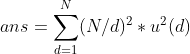 ans=\sum _{d=1}^{N}(N/d)^2*u^2(d)