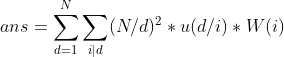 ans=\sum _{d=1}^{N}\sum _{i|d}(N/d)^2*u(d/i)*W(i)