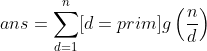 ans=\sum _{d=1}^{n}[d=prim]g\left ( \frac{n}{d} \right )